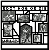 Cover Root Hog Or Die _ An Alan Lomax Centennial Tribute 1