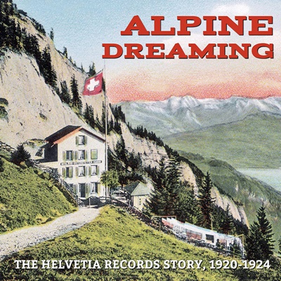 Cover Alpine Dreaming – The Helvetia Records Story, 1920-1924