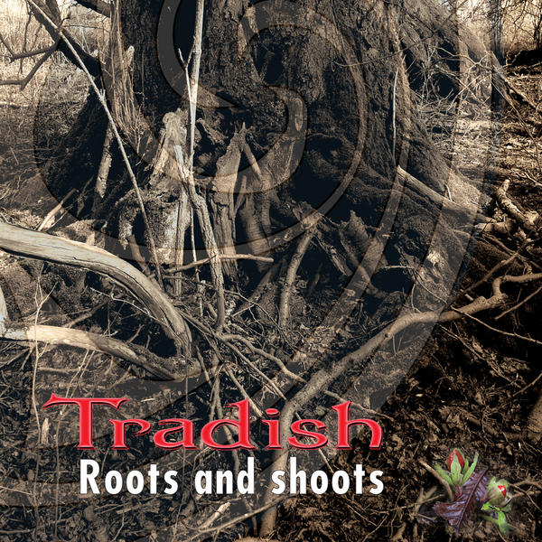  TRADISH: Roots and Shoots 