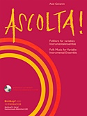  AXEL GENANNT: Ascolta! : Folklore für variables Instrumentalensemble ; Lesepartitur ; Spielmaterial auf CD-ROM.  