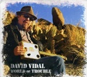  DAVID VIDAL: World Of Trouble 