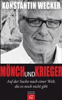  KONSTANTIN WECKER: Mönch und Krieger : auf der Suche nach einer Welt, die es noch nicht gibt.  