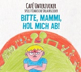  CAFÈ UNTERZUCKER: Bitte, Mammi, hol mich ab – Kindische Urlaubslieder 