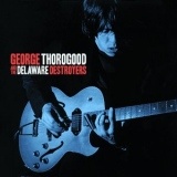  GEORGE THOROGOOD AND THE DELAWARE DESTROYERS: George Thorogood And The Delaware Destroyers 