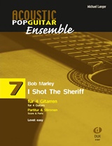  MICHAEL LANGER:: Acoustic Pop Guitar Ensemble 7 : Bob Marley „I Shot The Sheriff“ (für 4 Gitarren) ; Partitur & Stimmen ; Level easy.  