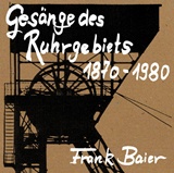  FRANK BAIER: Gesänge des Ruhrgebiets 1870-1980 