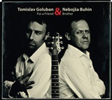  TOMISLAV GOLUBAN & NEBOJSA BUHIN: For A Friend And Brother 