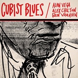  ALAN VEGA, ALEX CHILTON, BEN VAUGHN: Cubist Blues 