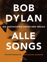  PHILIPPE MARGOTIN/JEAN-MICHEL GUESDON: Bob Dylan : alle Songs ; d. Geschichten hinter d. Tracks / aus d. Franz. v. Marcus Würmli ... 