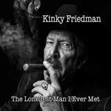  KINKY FRIEDMAN: The Loneliest Man I Ever Met 