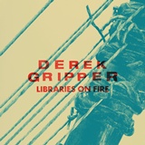  DEREK GRIPPER: Libraries On Fire 