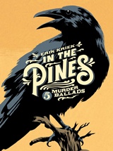  ERIK KRIEK: In the Pines : 5 Murder Ballads / bearb. u. ill. von Erik Kriek. Übers. aus d. Engl.: Benjamin Mildner. 