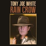  TONY JOE WHITE: Rain Crow 