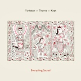  YORKSTON/THORNE/KHAN: Everything Sacred 