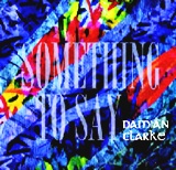  DAMIAN CLARKE: Something To Say 