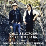  MICHAEL HEARNE & SHAKE RUSSELL: Only As Strong As Your Dreams 