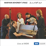  MARYAM AKHONDYâ€™S PAAZ: Live At WDR 