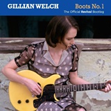  GILLIAN WELCH: Boots No. 1 – The Official Revival Bootleg 