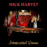  MICK HARVEY: Intoxicated Women 