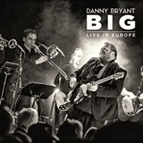  DANNY BRYANT: BIG – Live In Europe 