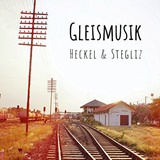  HECKEL & STEGLITZ: Gleismusik 