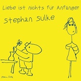  STEPHAN SULKE: Liebe ist nichts für Anfänger 