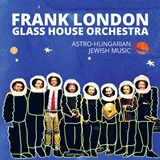  FRANK LONDON GLASS HOUSE ORCHESTRA: Astro-Hungarian Jewish Music 