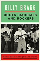  BILLY BRAGG: Roots, Radicals And Rockers â€“ How Skiffle Changed The World. 