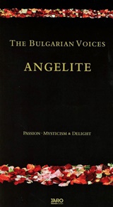  THE BULGARIAN VOICES ANGELITE: Passion, Mysticism & Delight 