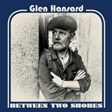  GLEN HANSARD: Between Two Shores 