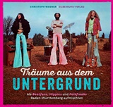  CHRISTOPH WAGNER: Träume aus dem Untergrund : als Beatfans, Hippies und Folkfreaks Baden-Württemberg aufmischten. – 1. Aufl. 