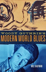  WILL KAUFMAN: Woody Guthrie’s Modern World Blues. 