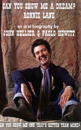  RONNIE LANE: Can You Show Me A Dream? : The Ronnie Lane Story as told by those that knew and loved him / an oral biography by John Hellier …  