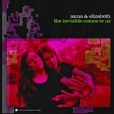  ANNA & ELIZABETH: The Invisible Comes To Us 