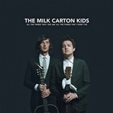  THE MILK CARTON KIDS: All The Things That I Did And All The Things That I Didn’t Do 