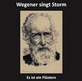  BURKHARD WEGENER: Es ist ein FlÃ¼stern â€“ Burkhard Wegener singt Theodor Storm 