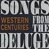  WESTERN CENTURIES: Songs From The Deluge 