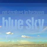  NO SNAKES IN HEAVEN: Blue Sky 