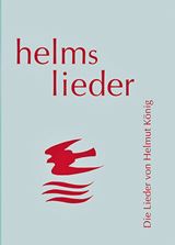  HELMUT (helm) KÖNIG: helms lieder : Die Lieder von Helmut König. 