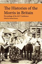  MICHAEL HEANEY [Hrsg.]: The Histories of the Morris in Britain : Proceedings of the 2017 conference ; papers of a conference held at Cecil Sharp House, London, 25-26 March 20 