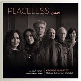  KRONOS QUARTET/MAHSA & MARJAN VAHDAT: Placeless 