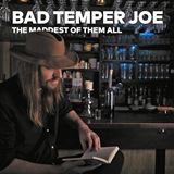  BAD TEMPER JOE: The Maddest Of Them All 