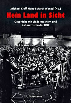  MICHAEL KLEFF, HANS-ECKARDT WENZEL [Hrsg.]: Kein Land in Sicht : Gespräche mit Liedermachern und Kabarettisten der DDR / Michael Kleff [Hrsg.], Hans-Eckardt Wenzel [Hrsg.]. 