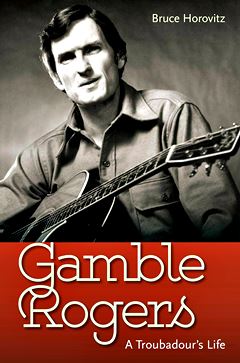  BRUCE HOROVITZ: Gamble Rogers : a troubadour’s life. 