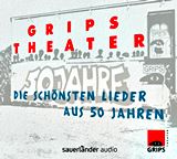  GRIPS THEATER: GRIPS Theater – Die schönsten Lieder aus 50 Jahren 