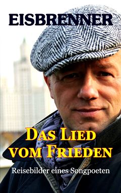  TINO EISBRENNER: Das Lied vom Frieden : Reisebilder e. Songpoeten. 