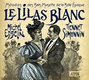 MICHEL ESBELIN & TIENNET SIMONNIN: Le Lilas Blanc – Mélodies Des Bals Musette De La Belle Époque 