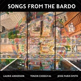  LAURIE ANDERSON, TENZIN CHOEGYAL, JESSE PARIS SMITH: Songs From The Bardo 