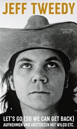  JEFF TWEEDY: Let’s go (so we can get back) : Aufnehmen u. Abstürzen mit Wilco etc. / aus d. Engl. von Tino Hanekamp. 