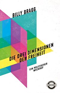  BILLY BRAGG: Die drei Dimensionen der Freiheit / aus d. Engl. von Tino Hanekamp. 